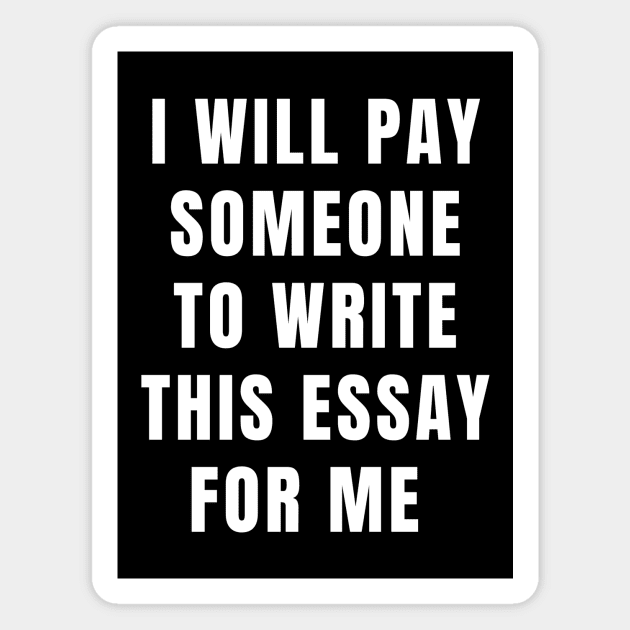 I Will Pay Someone To Write This Essay For Me | Essay, Homework, School, College, University Magnet by mounteencom